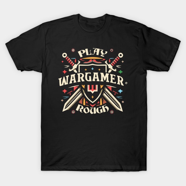 Wargamer Play Rough Wargaming Tabletop Gaming D20 T-Shirt by Vermilion Seas